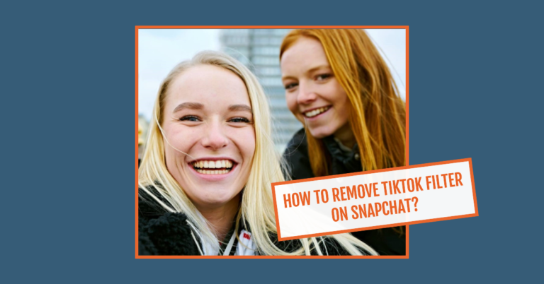 How To Remove TikTok Filter On Snapchat?