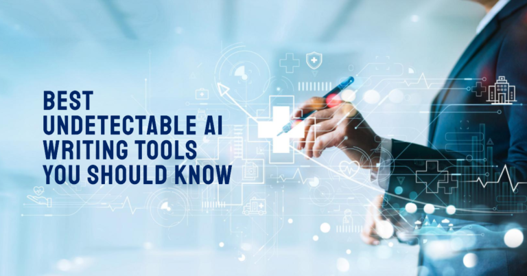 13 Best Undetectable AI Writing Tools You Should Know